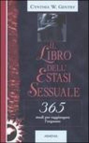 Il libro dell'estasi sessuale. 365 modi per raggiungere l'orgasmo