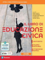 Il libro di educazione civica. Costituzione, sviluppo sostenibile, cittadinanza digitale. Per le Scuole superiori. Con e-book