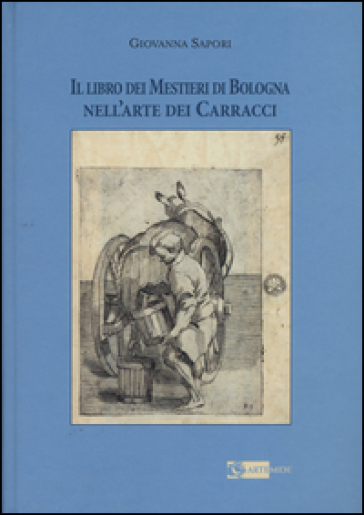 Il libro dei mestieri di Bologna nell'arte dei Carracci