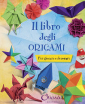 Il libro degli origami. Per giocare e decorare. Ediz. illustrata