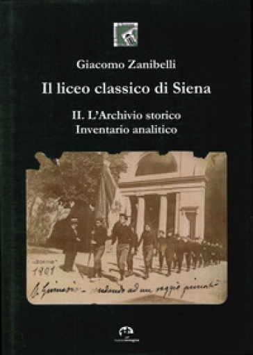 Il liceo classico di Siena. 2: L'archivio storico. Inventario analitico
