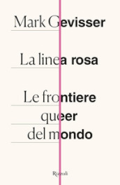 La linea rosa. Le frontiere queer del mondo