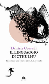 Il linguaggio di Cthulhu. Filosofia e dizionario di H.P. Lovecraft