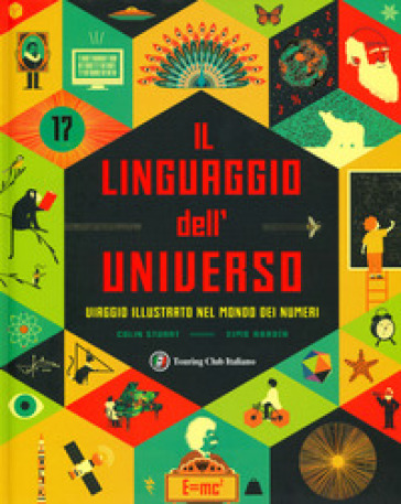 Il linguaggio dell'universo. Viaggio illustrato nel mondo dei numeri. Ediz. a colori