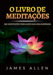 O livro de meditaçoes. 365 meditaçoes para viver uma vida inspirada