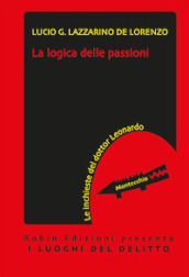 La logica delle passioni. Le inchieste del dottor Leonardo