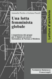 Una lotta femminista globale. L esperienza dei gruppi per il Salario al Lavoro Domestico di Ferrara e Modena