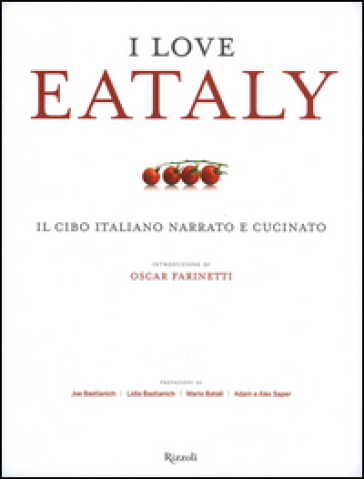 I love Eataly. Il cibo italiano narrato e cucinato. Ediz. illustrata
