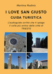I love San Giusto. Guida turistica. L audioguida scritta che ti spiega il colle più antico della città di Trieste