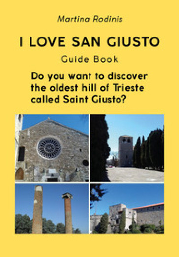 I love San Giusto. Guida turistica. L'audioguida scritta che ti spiega il colle più antico della città di Trieste. Ediz. inglese