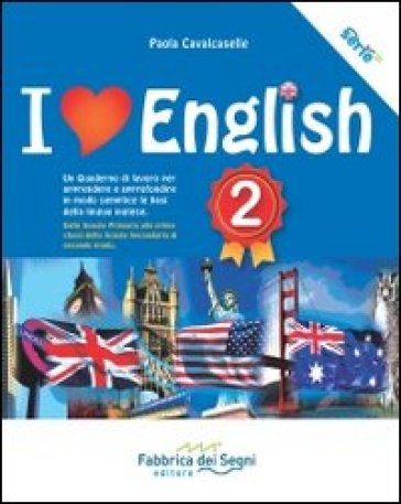 I love english. Un quaderno di lavoro per apprendere e approfondire in modo semplice le basi della lingua inglese. Per la Scuola media. Vol. 2