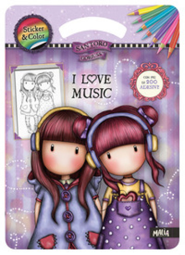 I love music. Sticker &amp; color. Gorjuss. Ediz. a colori