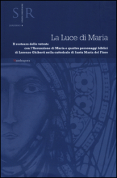 La luce di Maria. Il restauro delle vetrate con l assunzione di Maria e quattro personaggi biblici di Lorenzo Ghiberti nella cattedrale Santa Maria del Fiore. Ediz. illustrata