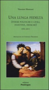 Una lunga fedeltà. (Poesie politiche e civili, invettive, dediche) 1991-2011