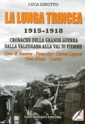 La lunga trincea. 1915-1918: cronache della grande guerra dalla Valsugana alla val di Fiemme...