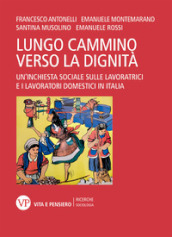 Il lungo cammino verso la dignità. Un inchiesta sociale sulle lavoratrici e i lavoratori domestici in Italia