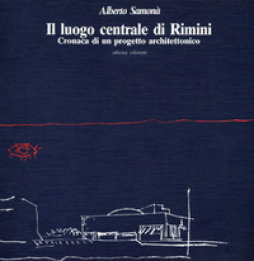 Il luogo centrale di Rimini. Cronaca di un progetto architettonico