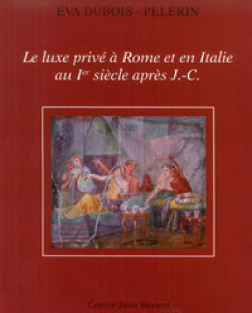Le luxe privé à Rome et en Italie au Ier siècle après J-C