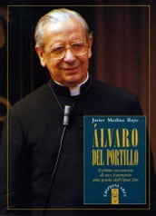 Álvaro del Portillo. Il primo successore di san Josemaría alla guida dell Opus Dei