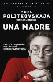 Una madre. La vita e la passione per la verità di Anna Politkovskaja
