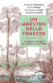 Un maestro nella foresta. Reportage dall America Latina