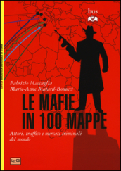 Le mafie in 100 mappe. Attori, traffici e mercati criminali nel mondo