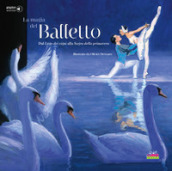 La magia del balletto. Dal Lago dei cigni alla Sagra della primavera. Ediz. a colori. Con playlist online