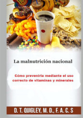 La malnutricion nacional. Como prevenirla mediante el uso correcto de vitaminas y minerales