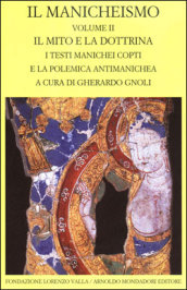Il manicheismo. 2: Il mito e la dottrina. I testi manichei copti e la polemica antimanichea