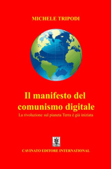 Il manifesto del comunismo digitale. La rivoluzione sul pianeta Terra è già iniziata