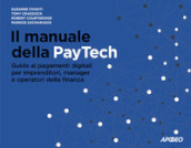 Il manuale della PayTech. Guida ai pagamenti digitali per imprenditori, manager e operatori della finanza