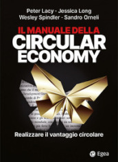 Il manuale della circular economy. Realizzare il vantaggio circolare