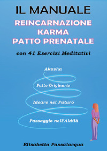 Il manuale reincarnazione karma patto prenatale con 41 esercizi meditativi
