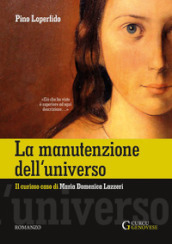 La manutenzione dell universo. Il curioso caso di Maria Domenica Lazzeri. Ediz. integrale
