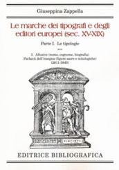 Le marche dei tipografi e degli editori italiani (sec. XV-XIX). Vol. 1/3: Le tipologie. Allusive (nome, cognome, biografia). Parlanti dell insegna (2611-3843)