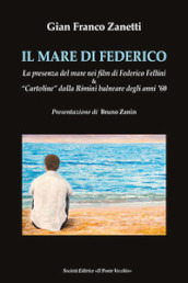 Il mare di Federico. La presenza del mare nei film di Federico Fellini & «cartoline» dalla Rimini balneare degli anni  60