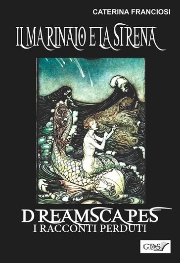Il marinaio e la sirena- Dreamscapes - i racconti perduti - volume 25