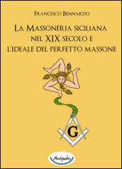 La massoneria siciliana nel XIX secolo e l ideale del perfetto massone