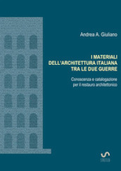 I materiali dell architettura italiana tra le due guerre. Conoscenza e catalogazione per il restauro architettonico