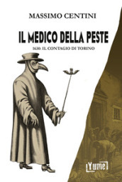 Il medico della peste. 1630: il contagio di Torino