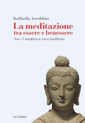 La meditazione tra essere e benessere. Non c è mindfulness senza buddhismo