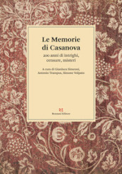Le memorie di Casanova. 200 anni di intrighi, censure, misteri