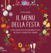 Il menu della festa. Oltre 200 ricette per un anno di feste in Italia e in giro per il mondo