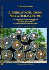 Il mercato del legno nella Sicilia del Novecento tra imprenditori coraggiosi, politici paraculi e decisioni nasometriche