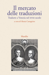 Il mercato delle traduzioni. Tradurre a Venezia nel XVIII secolo