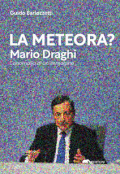 La meteora? Mario Draghi. L anomalia di un immagine