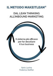Il metodo MakeITlean®: dal lean thinking all inbound marketing. Il sistema più efficace per far decollare il tuo business