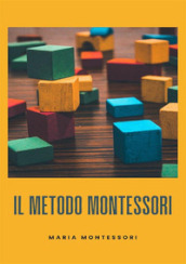 Il metodo Montessori. Nuova ediz.