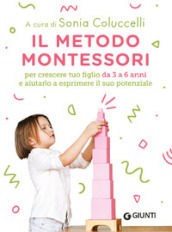 Il metodo Montessori per crescere tuo figlio da 3 a 6 anni e aiutarlo a esprimere il suo potenziale