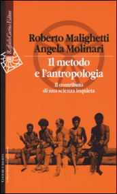 Il metodo e l antropologia. Il contributo di una scienza inquieta